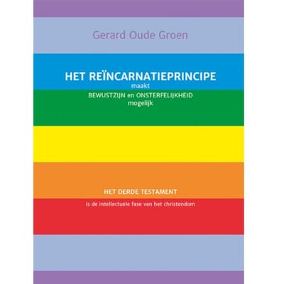 Het Reïncarnatieprincipe Maakt Bewustzijn En Onsterfelijkheid Mogelijk - Gerard Oude Groen