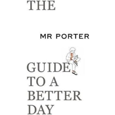 The Mr Porter Guide To A Better Day - MR PORTER