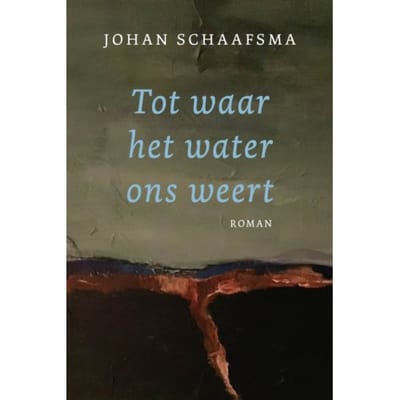 Tot Waar Het Water Ons Weert - Schaafsma Johan