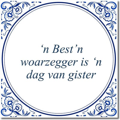 Tegeltje met hangertje - ‘n Best’n woarzegger is ‘n dag van gister
