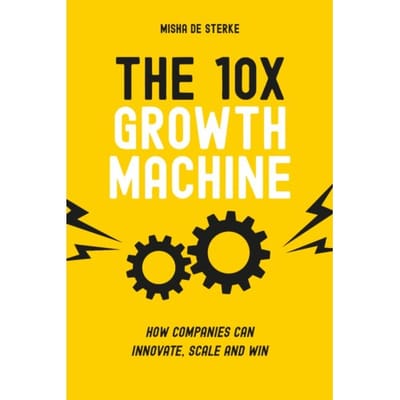The 10x Growth Machine - Misha de Sterke