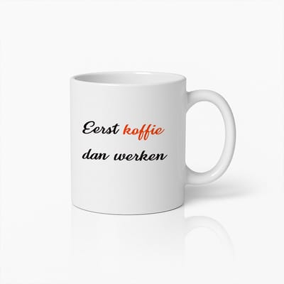 Eerst Koffie Dan Werken Koffiemok – Motiverende Nederlandse Quote Mok voor Koffieliefhebbers