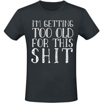 Sprüche - Fun T-shirt - I'm Getting Too Old For This Shit - S tot 4XL - voor Mannen - zwart