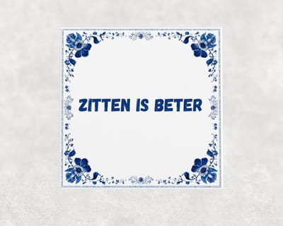 Spreuk tegel 15x15 cm Zitten is beter
