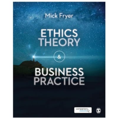 Ethics Theory And Business Practice - Fryer