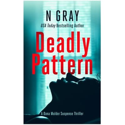 Deadly Pattern - The Dana Mulder Suspense Thriller Series - N Gray