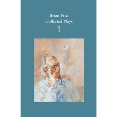 Brian Friel: Collected Plays - Volume 1 - Brian Friel