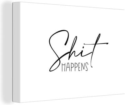 Canvas Schilderij Spreuken - Quotes - Shit happens - Zwart - Wit - 30x20 cm - Wanddecoratie