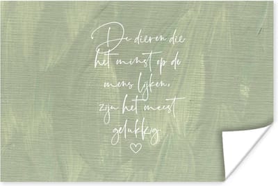Poster Spreuken - Quotes - Dieren die het minst op de mens lijken - Dier - 180x120 cm XXL