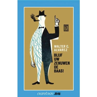 Blijf Uw Zenuwen De Baas! - Vantoen.Nu - W.C. Alvarez