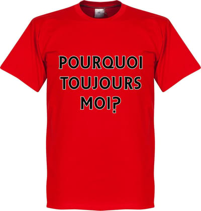 Pourquoi Toujours Moi? (Why Alway Me) T-Shirt - XS