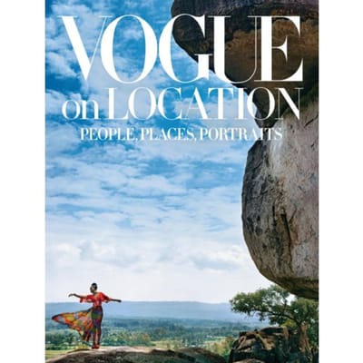 Vogue On Location: People, Places, Portraits - Editors of American Vogue