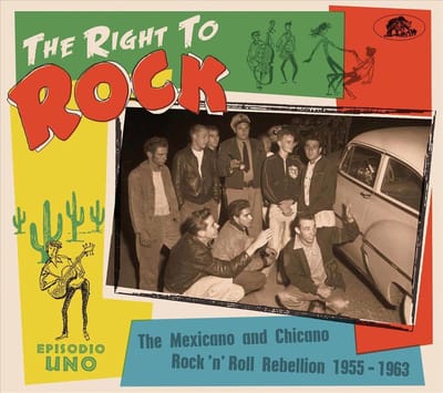 The Right To Rock - The Mexicano And Chicano Rock & Roll Rebellion 1955-1963