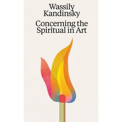 Wassily Kandinsky: Concerning The Spiritual In Art - Wassily Kandinsky