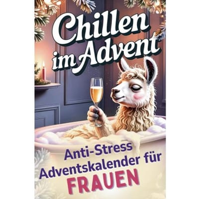 Chillen Im Advent - Der Humorvolle Anti-Stress-Adventskalender Für Frauen, - Lara Lamaste