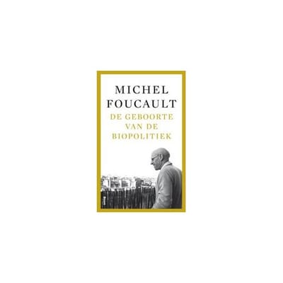 De Geboorte Van De Biopolitiek - Michel Senellart