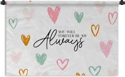 Wandkleed - Wanddoek - Quotes - Spreuken - You will forever be my always - Relatie - 180x120 cm - Wandtapijt