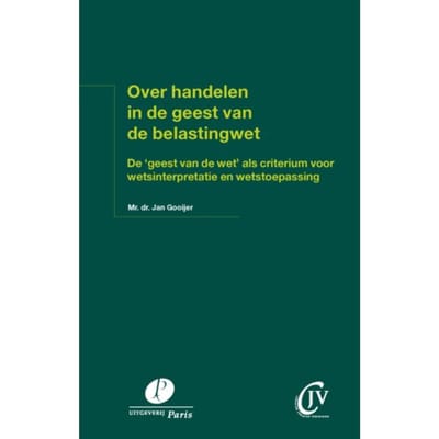 Over Handelen In De Geest Van De Belastingwet - Preadviezen Christen Juristen Vereniging - Jan Gooijer