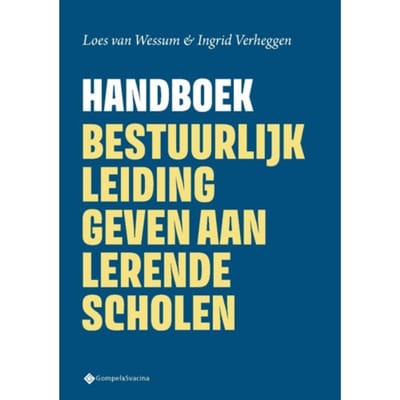 Handboek Bestuurlijk Leiding Geven Aan Lerende Scholen - Loes van Wessum