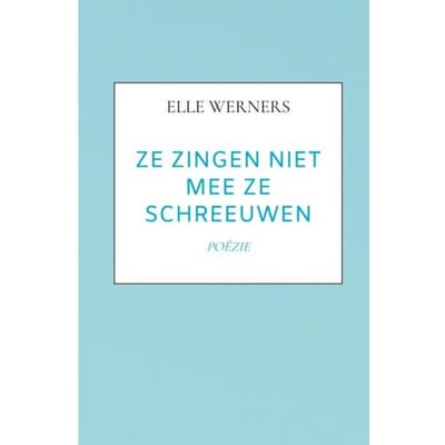 Ze Zingen Niet Mee Ze Schreeuwen - Elle Werners