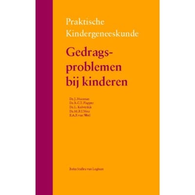 Gedragsproblemen Bij Kinderen - Praktische Kindergeneeskunde - Joyce Huisman