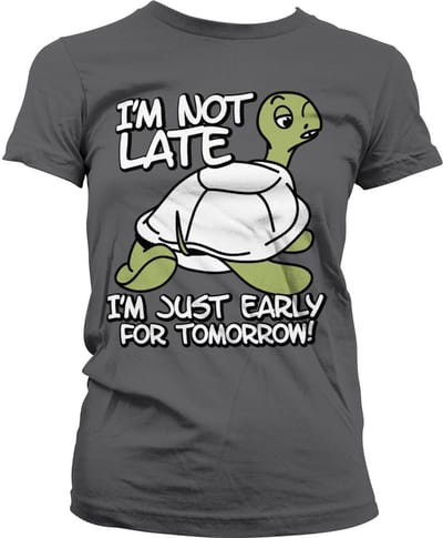 Hybris I'm Not Late, I'm Early For Tomorrow Girly T-shirt voor dames, donkergrijs