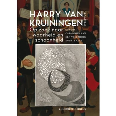 Harry Van Kruiningen: Op Zoek Naar Waarheid En Schoonheid - Annemieke Jurgens