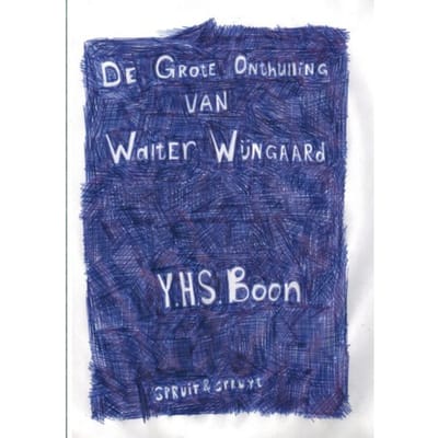 De Grote Onthulling Van Walter Wijngaard - Y.H.S. Boon