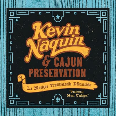 Kevin Naquin & Cajun Preservation - La Musique Traditionnelle Débranchée (CD)