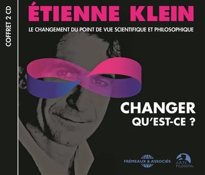 Etienne Klein - Changer Qu'est-Ce ? - Le Changement Du Point De Vu (CD)