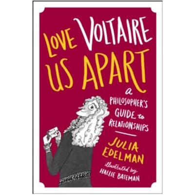 Love voltaire us apart : a philosopher's guide to relationships - Julia Edelman