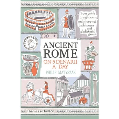 Ancient Rome On Five Denarii A Day - Philip Matyszak