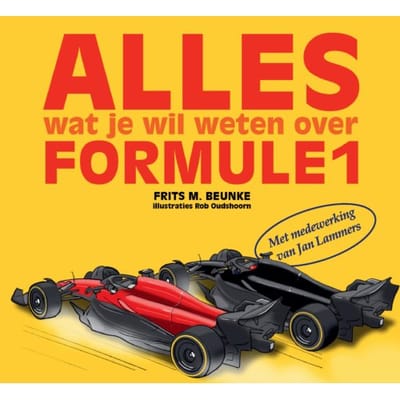 Alles Wat Je Wil Weten Over De Formule 1 - Frits M. Beunke