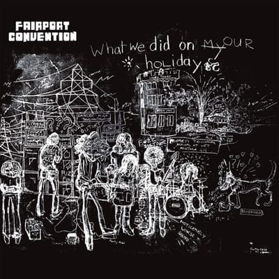 What We Did On Our Holidays - Fairport Convention