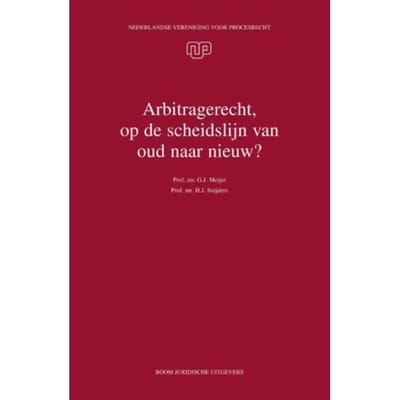 Arbitragerecht, Op De Scheidslijn Van Oud Naar Nieuw? - Nvvp-Reeks - G.J. Meijer