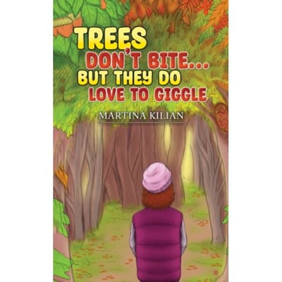 Trees Don't Bite But They Do Love To Giggle - Martina Kilian
