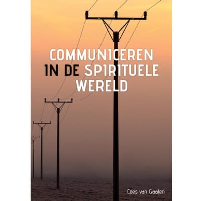 Communiceren In De Spirituele Wereld - Cees van Gaalen