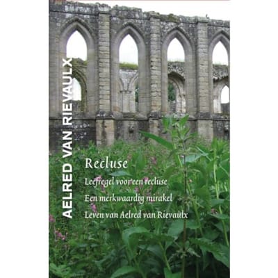 Recluse - Middeleeuwse Monastieke Teksten - Aelred van Rievaulx