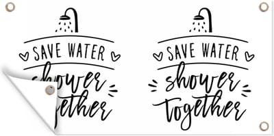 Schuttingposter Spreuken - Quotes - Save water shower together - Douche - Douchekop - 200x100 cm - Tuindoek