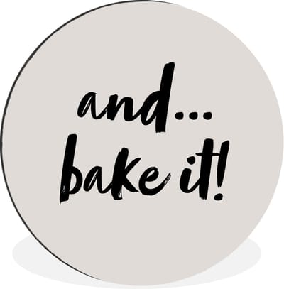 WallCircle - Wandcirkel - Muurcirkel - Quotes - Koken - Spreuken - And... bake it! - Bakken - Aluminium - Dibond - 90x90 cm - Binnen en Buiten