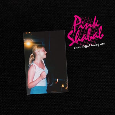 Pink Shabab - Never Stopped Loving You (LP)