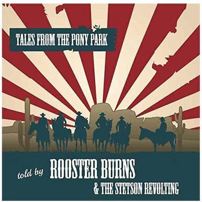 Rooster Burns & The Stetson Revolting - Tales From The Pony Park (CD | LP)