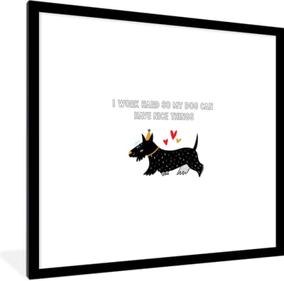 Fotolijst incl. Poster - Quotes - I work hard so my dog can have nice things - Spreuken - Honden - 40x40 cm - Posterlijst
