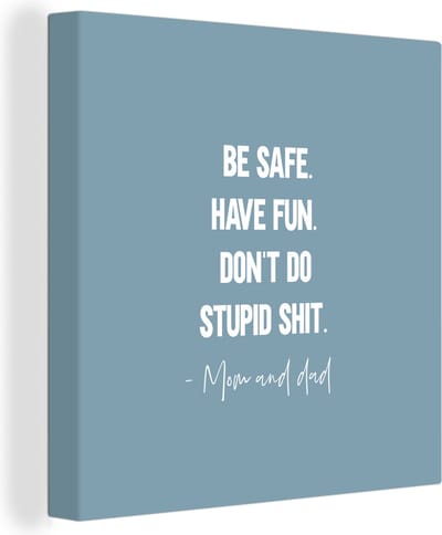 Canvas Schilderij Tiener - Spreuken - Vader - Be safe. Have fun - 20x20 cm - Wanddecoratie