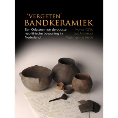 ‘Vergeten’ Bandkeramiek - Ivo van Wijk