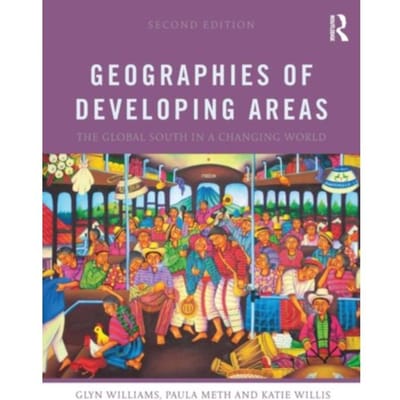 Geographies Of Developing Areas: The Global South In A Changing World - Williams, Glyn (University of Sh