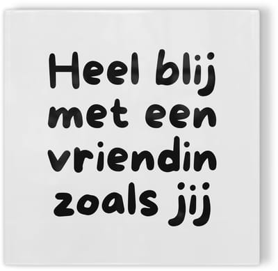 Tegeltje Heel blij met een vriendin zoals jij - wit zwart - tegeltje liefde - tegeltje met tekst