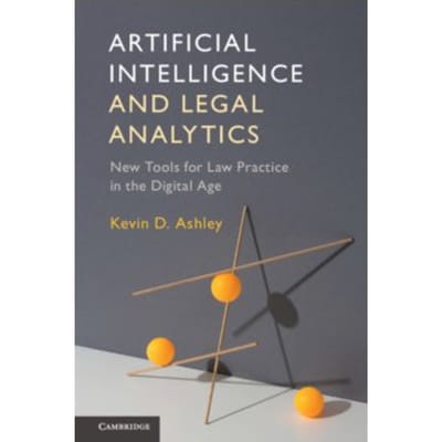 Artificial intelligence and legal analytics : new tools for law practice in the digital age - Kevin D. Ashley
