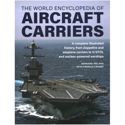 Aircraft Carriers, The World Encyclopedia Of - Bernard Ireland