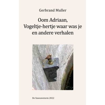 Oom Adriaan, Vogeltje Waar Was Je En Andere Verhalen - Gerbrand Muller